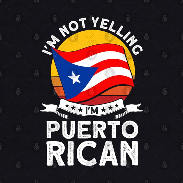 Puerto Rico I'm Not Yelling I'm Puerto Rican Puerto Rican by Toeffishirts
